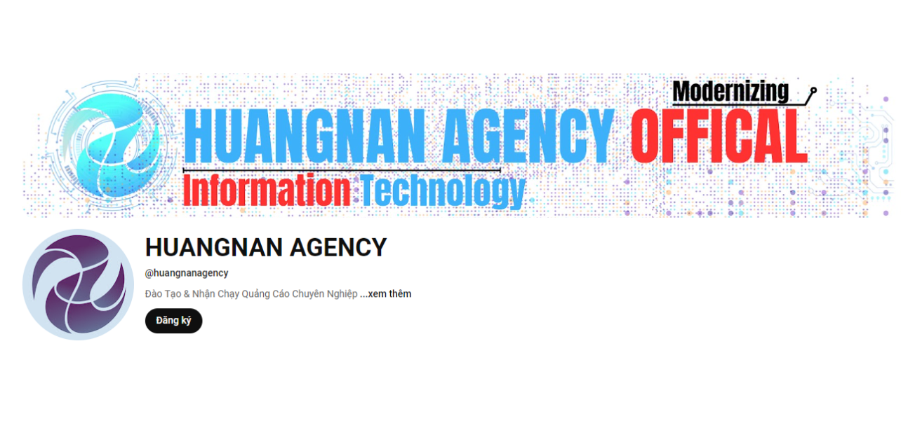 KÊNH YOUTUBE CỦA HUANGNAN AGENCY